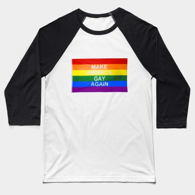 Make America Gay Again Baseball T-Shirt by DestinySong